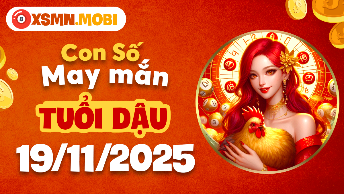 Con số thiêng liêng tuổi Dậu ngày 19/11/2025 thay đổi vận mệnh