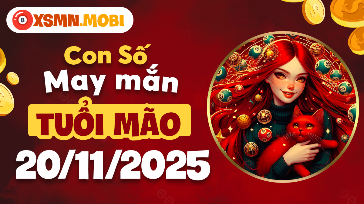 Số may mắn tuổi Mão ngày 20/11/2025: Tình tiền viên mãn Số may mắn tuổi Mão ngày 20/11/2025: Tình tiền viên mãn