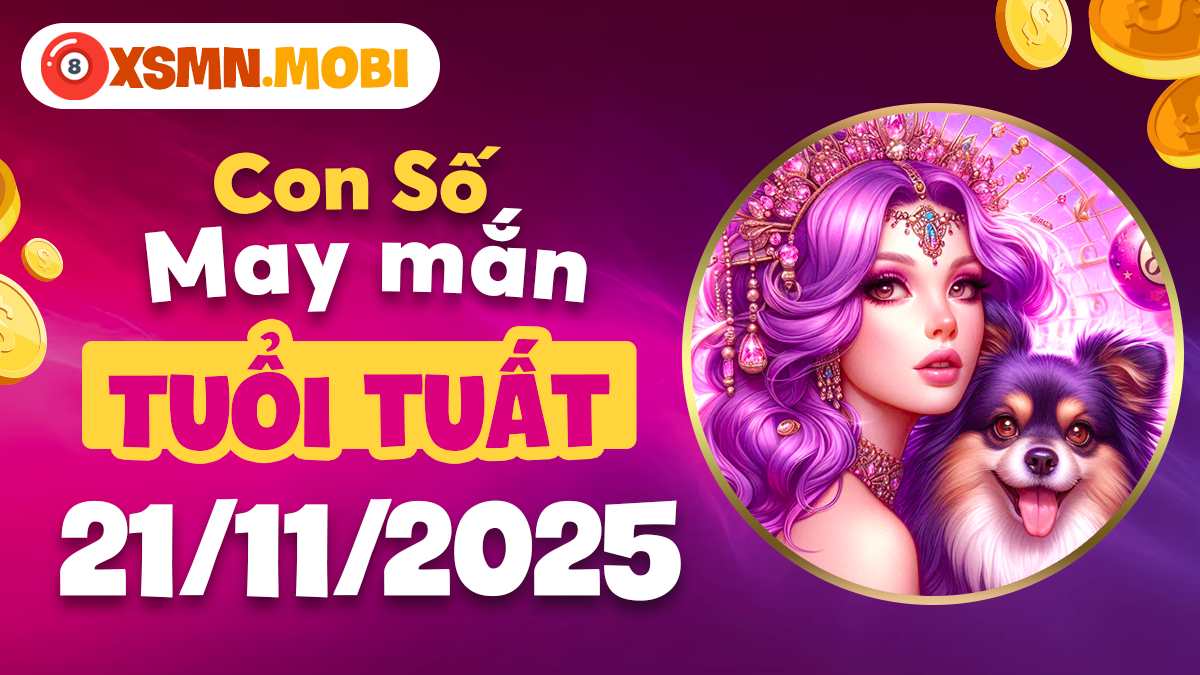 Con số huyền bí tuổi Tuất ngày 21/11/2025 vạn sự hanh thông