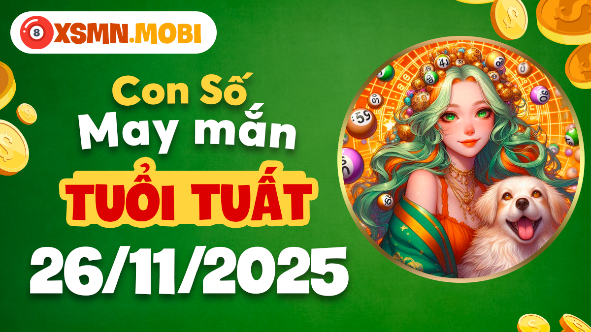 Khám phá con số may mắn của tuổi Tuất hôm này 26/11/2025