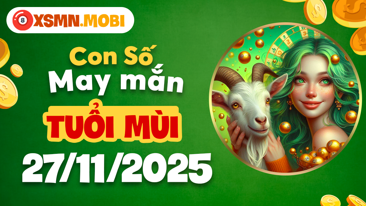 Tuổi Mùi ngày 27/11/2025: Con số bảo hộ tăng cường sức khỏe dồi dào Tuổi Mùi ngày 27/11/2025: Con số bảo hộ tăng cường sức khỏe dồi dào