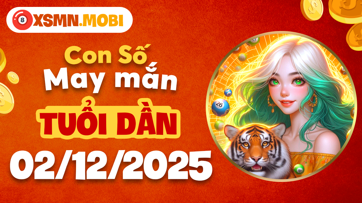 Tuổi Dần ngày 02/12/2025 - Con số may giúp thăng tiến sự nghiệp rực rỡ Tuổi Dần ngày 02/12/2025 - Con số may giúp thăng tiến sự nghiệp rực rỡ