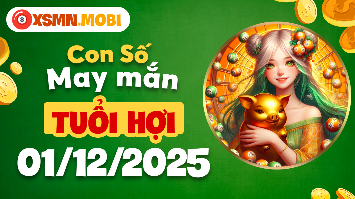 Con số phúc khí của tuổi Hợi ngày 01/12/2025