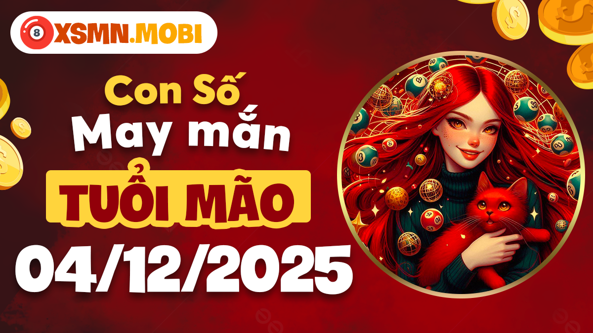Con số may mắn đặc biệt tuổi Mão ngày 04/12/2025 hỗ trợ thành công