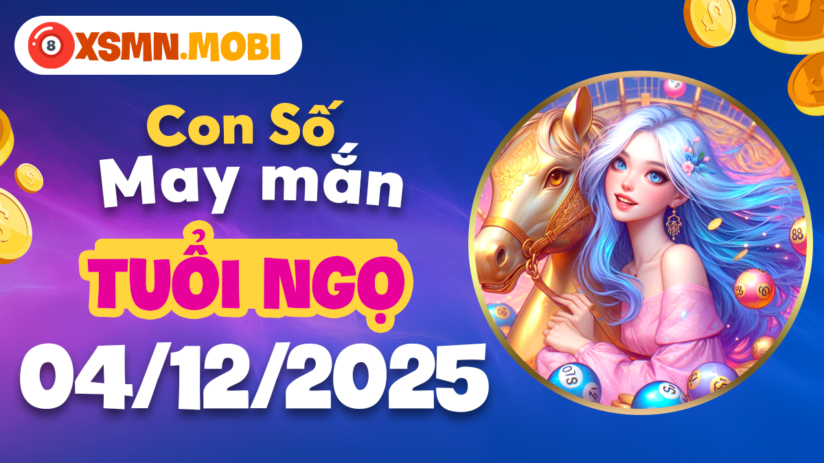 Con số cát tường dẫn lối tuổi Ngọ ngày 04/12/2025 thành công