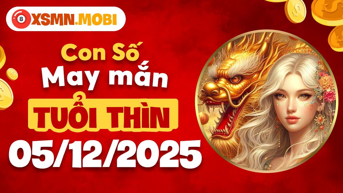 Số phú quý tuổi Thìn ngày 05/12/2025: Bí kíp rước tài lộc? Số phú quý tuổi Thìn ngày 05/12/2025: Bí kíp rước tài lộc?