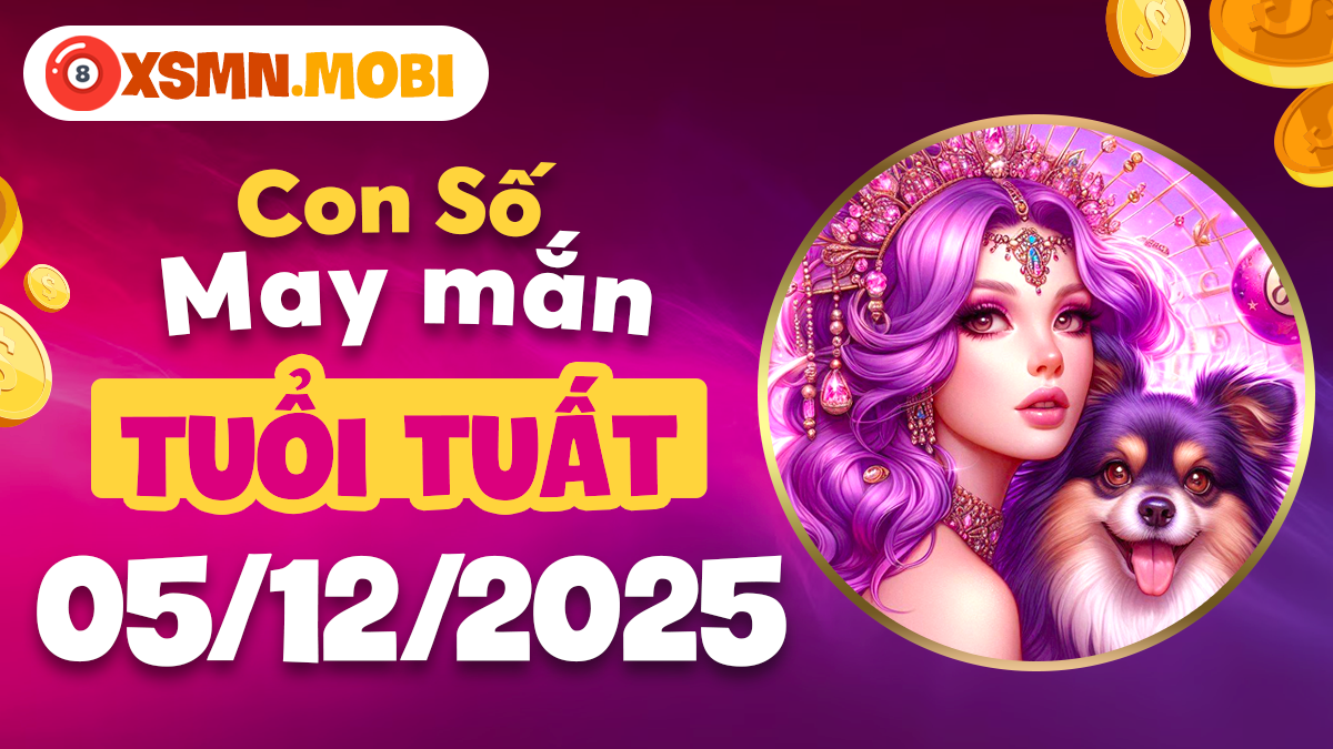 Số đón quý nhân tuổi Tuất ngày 05/12/2025: Gặp cát lành Số đón quý nhân tuổi Tuất ngày 05/12/2025: Gặp cát lành