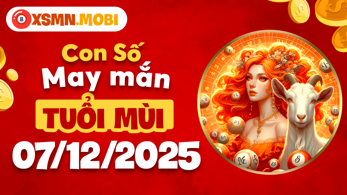 Tuổi Mùi ngày 07/12/2025: Con số an nhiên, giữ trọn bình an