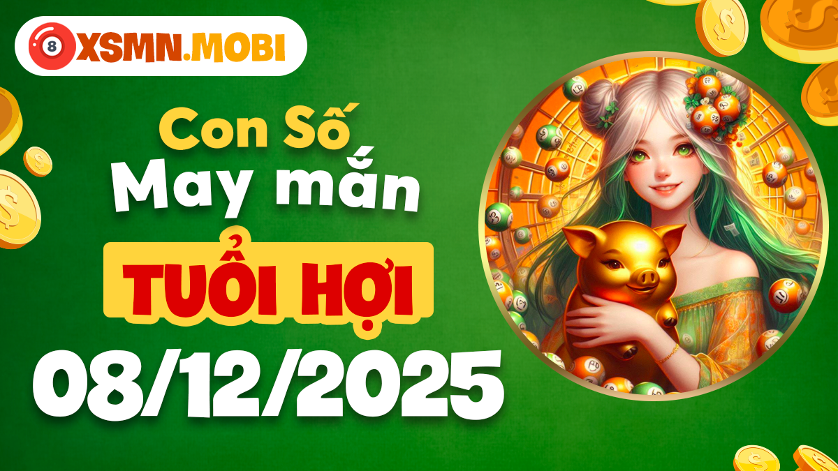Con số may mắn tuổi Hợi ngày 08/12/2025 mang tài lộc dồi dào Con số may mắn tuổi Hợi ngày 08/12/2025 mang tài lộc dồi dào