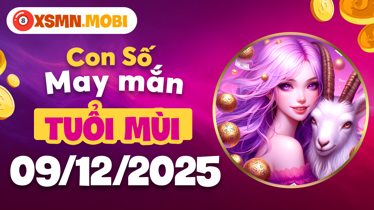 Con số may mắn tuổi Mùi ngày 09/12/2025 – An yên tài lộc