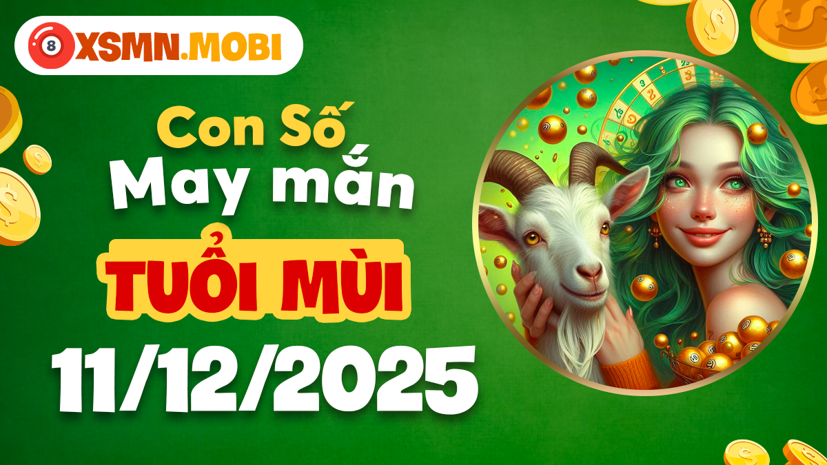 Tuổi Mùi ngày 11/12/2025: Số may mang lại hòa hợp và tài lộc nhẹ nhàng Tuổi Mùi ngày 11/12/2025: Số may mang lại hòa hợp và tài lộc nhẹ nhàng