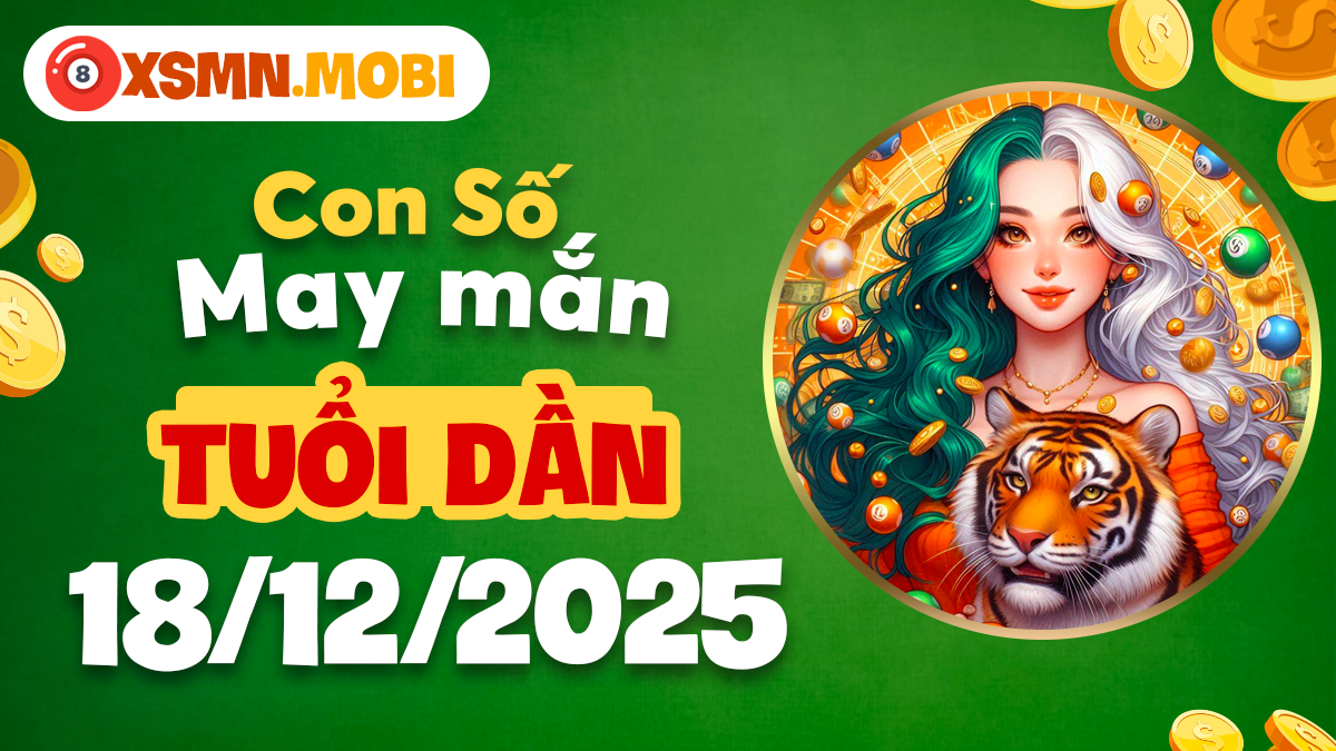 Con số chiêu tài 18/12/2025 - Tuổi Dần hổ phách tung hoành đắc lộc