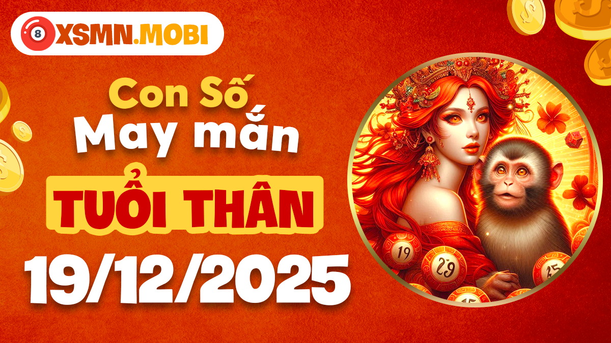 Con số may mắn mở ra cơ hội vàng cho tuổi Thân ngày 19/12/2025 Con số may mắn mở ra cơ hội vàng cho tuổi Thân ngày 19/12/2025