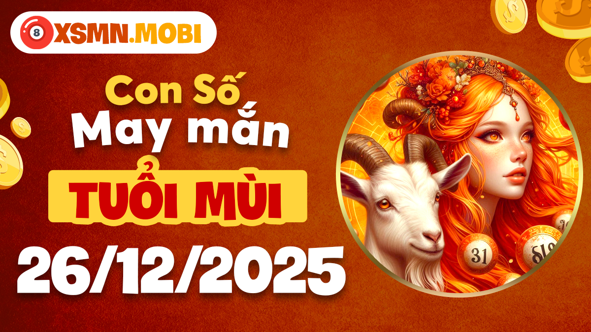 Tuổi Mùi ngày 26/12/2025: Số may mang lại hòa hợp và tài lộc nhẹ nhàng Tuổi Mùi ngày 26/12/2025: Số may mang lại hòa hợp và tài lộc nhẹ nhàng