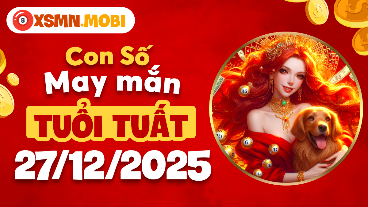 Số thuận mệnh tuổi Tuất ngày 27/12/2025 mang lại ổn định Số thuận mệnh tuổi Tuất ngày 27/12/2025 mang lại ổn định