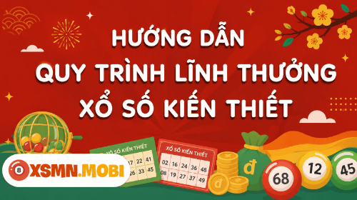 Hướng dẫn quy trình lĩnh thưởng xổ số kiến thiết ba miền Hướng dẫn quy trình lĩnh thưởng xổ số kiến thiết ba miền