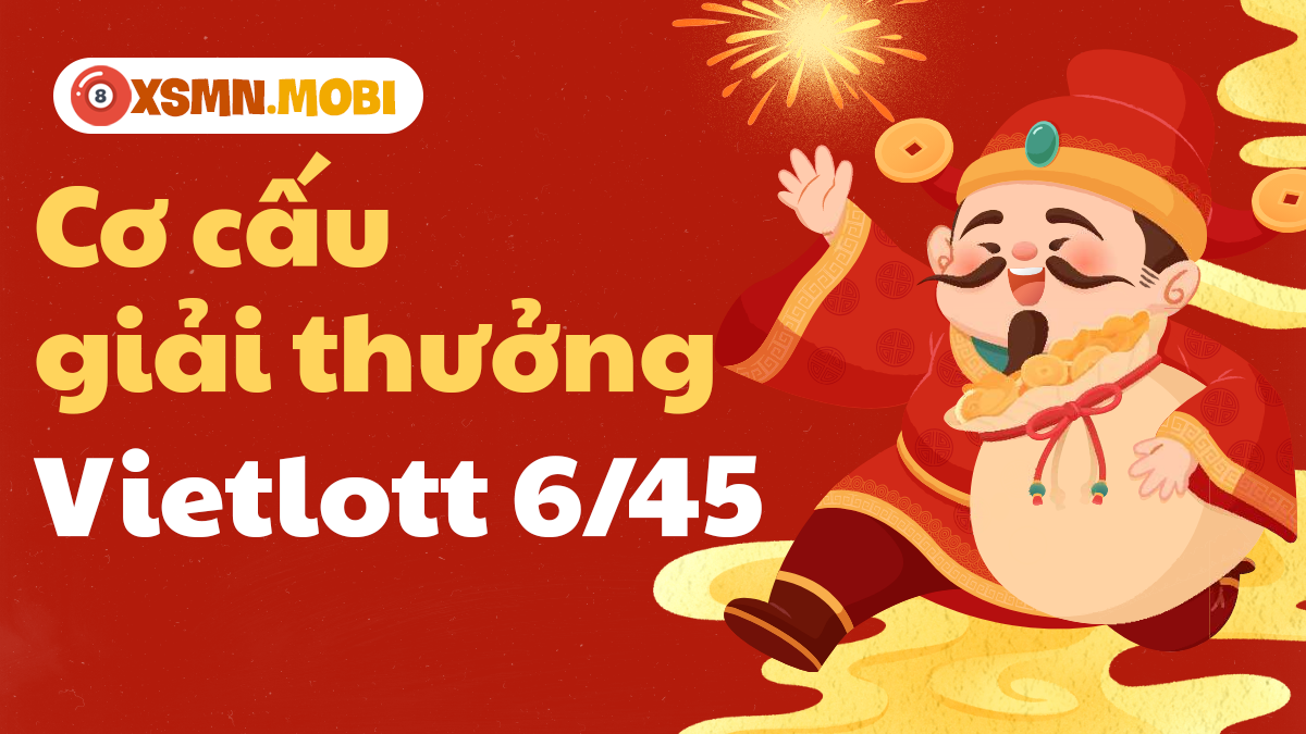 Chi tiết bảng cơ cấu các hạng giải thưởng vé số Vietlott Mega 6/45 mới nhất