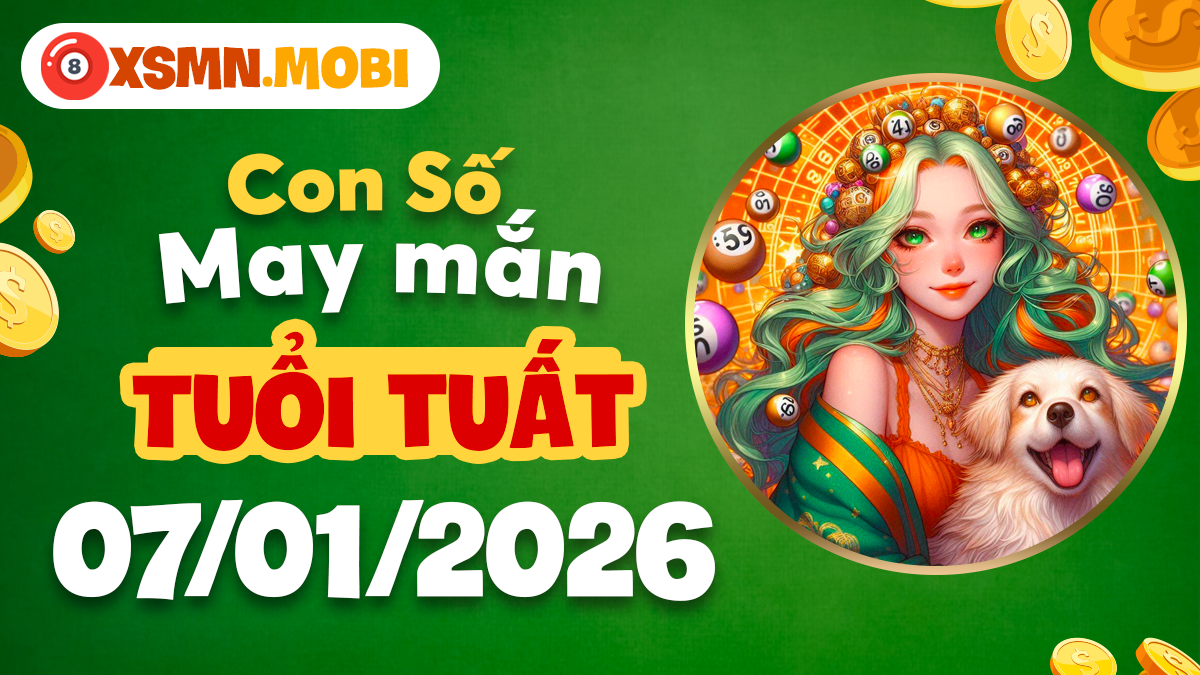 Con số may mắn tuổi Tuất ngày 07/01/2026: Củng cố niềm tin Con số may mắn tuổi Tuất ngày 07/01/2026: Củng cố niềm tin