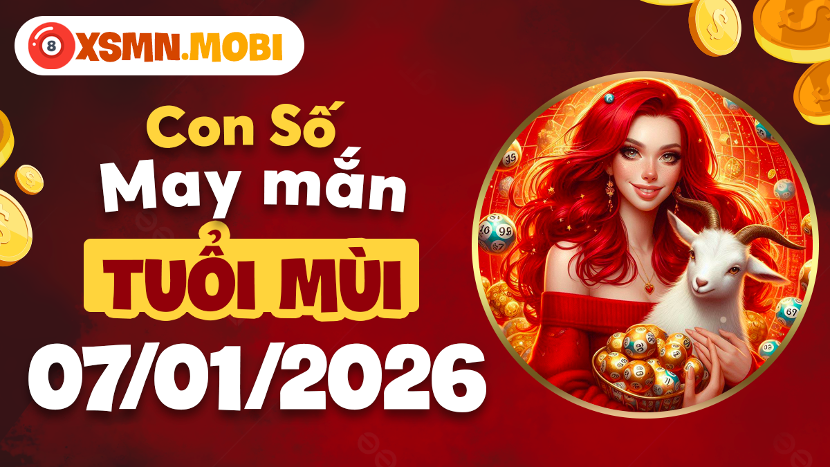 Con số may mắn ngày 07/01/2026 tuổi Mùi: Ổn định tài chính Con số may mắn ngày 07/01/2026 tuổi Mùi: Ổn định tài chính