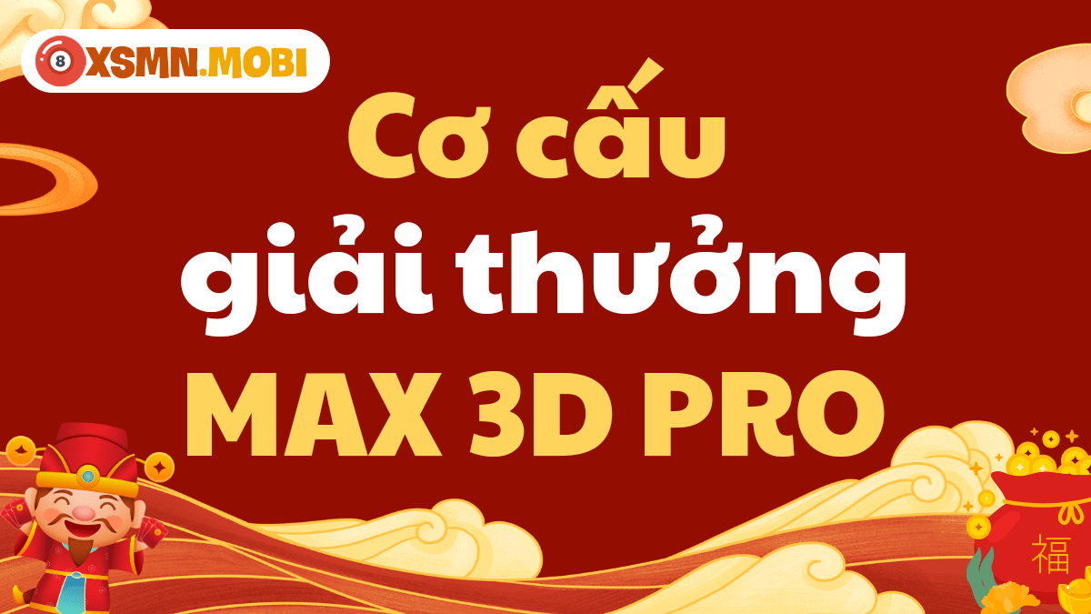 Cơ cấu giải thưởng của xổ số tự chọn Max 3D Pro Cơ cấu giải thưởng của xổ số tự chọn Max 3D Pro