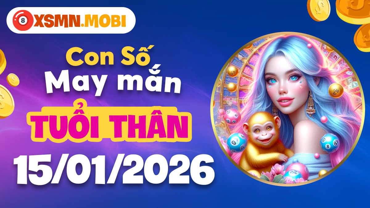 Số may mắn tuổi Thân ngày 15/01: Gặp gỡ quý nhân, Vận may tiền bạc