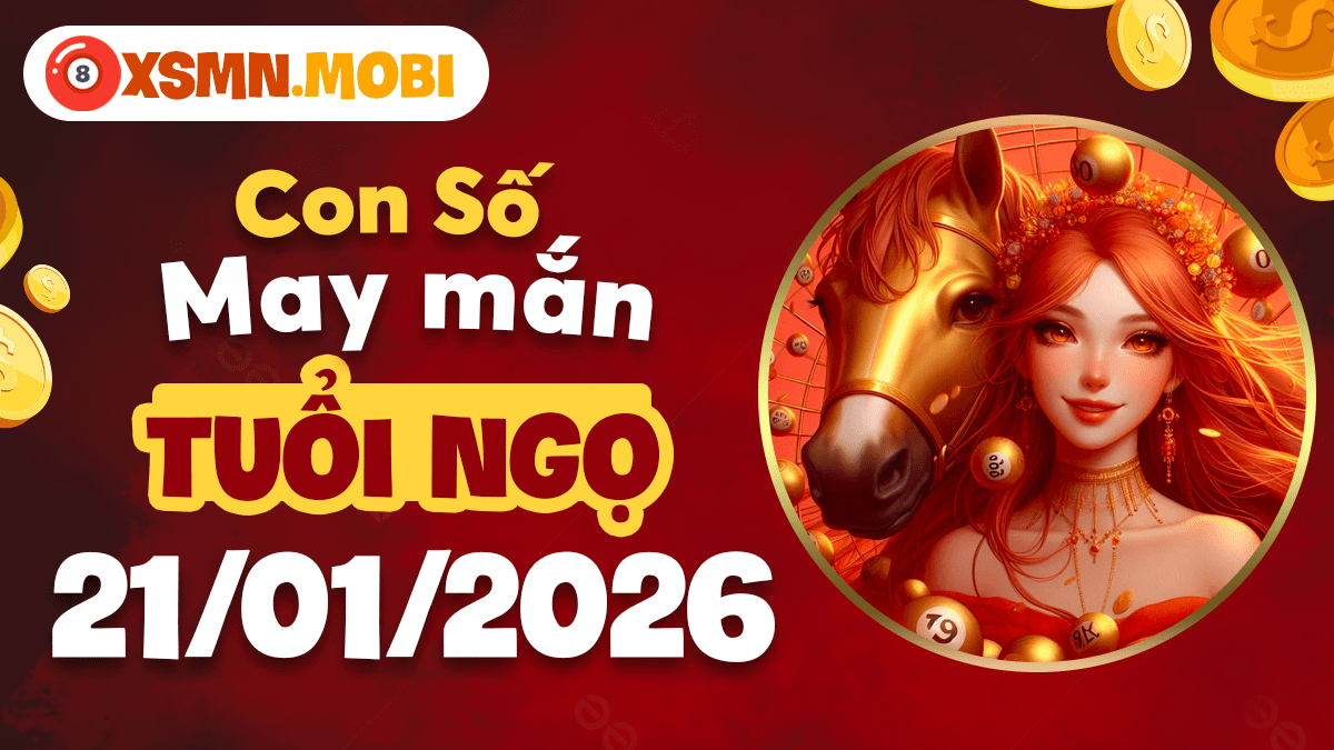 Tuổi Ngọ ngày 21/01/2026: Con số bứt phá, mở rộng chân trời