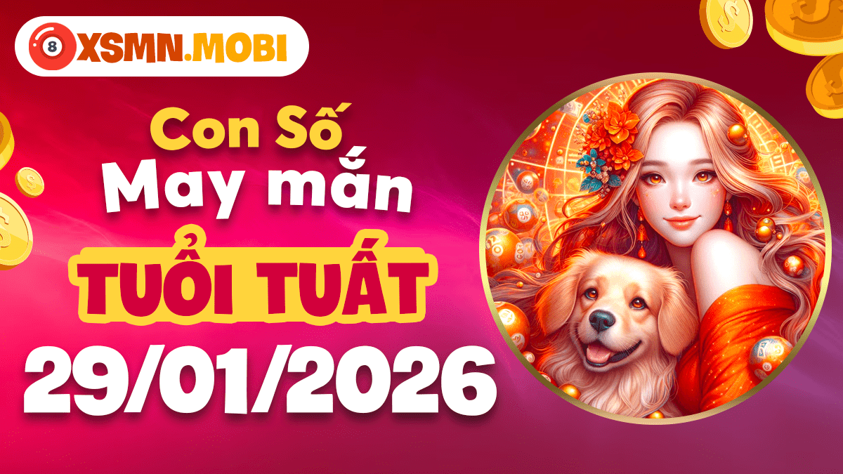 Số may mắn tuổi Tuất ngày 29/01: Vận trình hanh thông, Giữ vững ổn định Số may mắn tuổi Tuất ngày 29/01: Vận trình hanh thông, Giữ vững ổn định