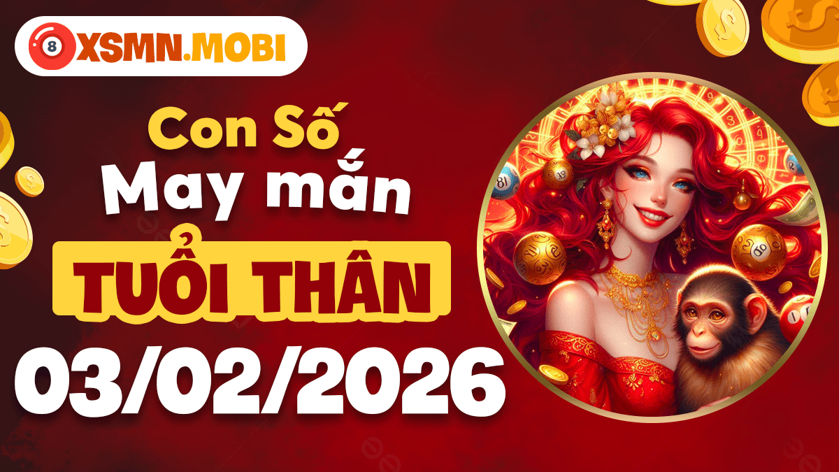 Con số may mắn tuổi Thân ngày 03/02: Đột phá tư duy, gia tăng vượng khí Con số may mắn tuổi Thân ngày 03/02: Đột phá tư duy, gia tăng vượng khí