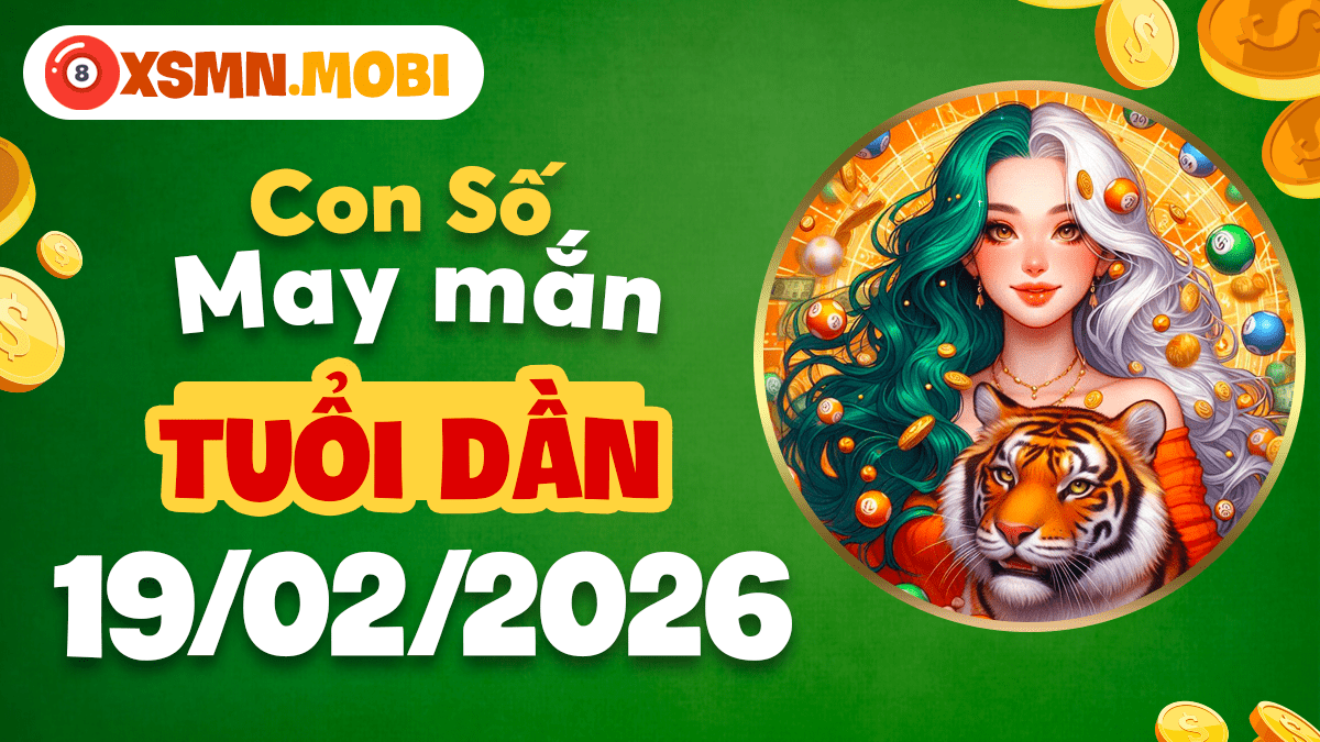 Con số tài lộc tuổi Dần ngày 19/02/2026: Chinh phục đỉnh cao Con số tài lộc tuổi Dần ngày 19/02/2026: Chinh phục đỉnh cao