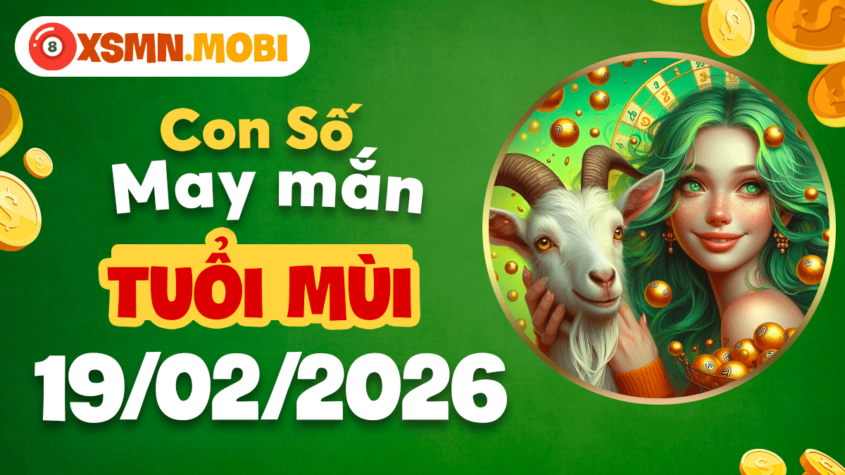 Con số may mắn tuổi Mùi ngày 19/02/2026: Cát khí hội tụ Con số may mắn tuổi Mùi ngày 19/02/2026: Cát khí hội tụ
