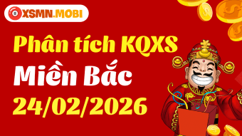 Thống kê XSMB 24/2 - Phân tích Xổ Số Miền Bắc 24/02/2026 MIỄN PHÍ