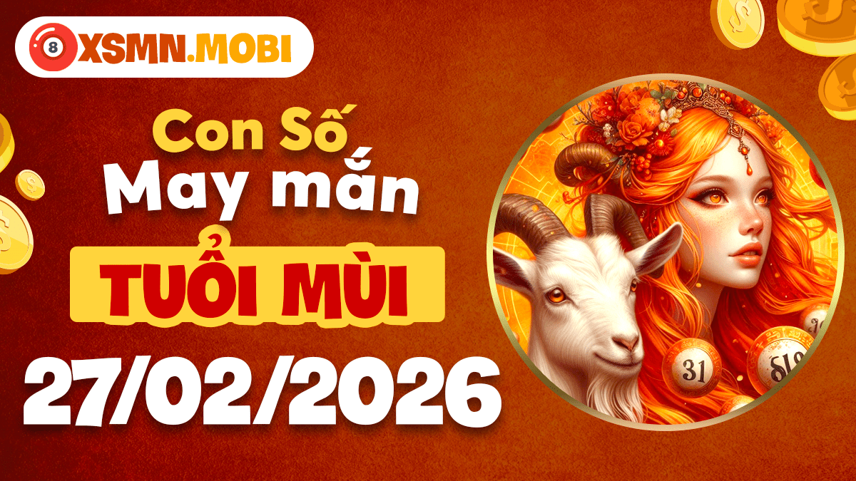 Tuổi Mùi ngày 27/02/2026: Vận trình hanh thông cùng con số hộ thân