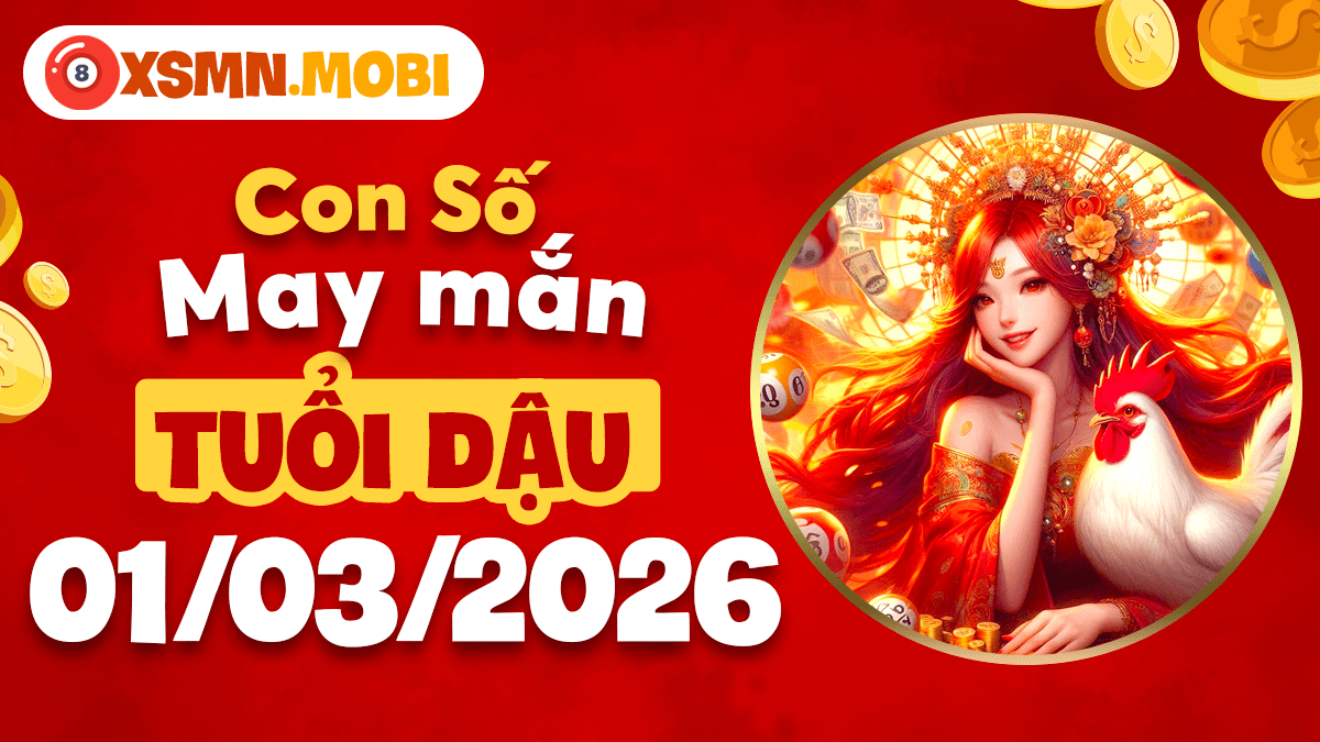Số may mắn tuổi Dậu ngày 01/03/2026: Bình an may mắn Số may mắn tuổi Dậu ngày 01/03/2026: Bình an may mắn
