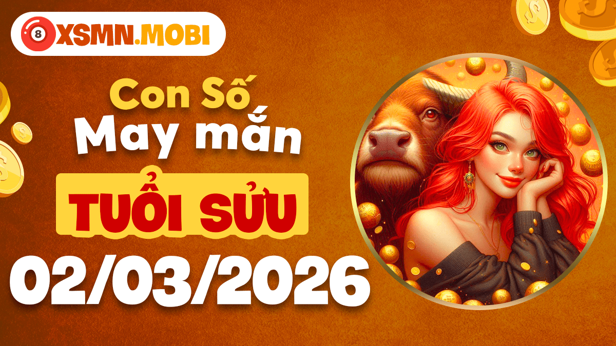 Tuổi Sửu ngày 02/03/2026: Số cát tường hóa giải trở ngại Tuổi Sửu ngày 02/03/2026: Số cát tường hóa giải trở ngại