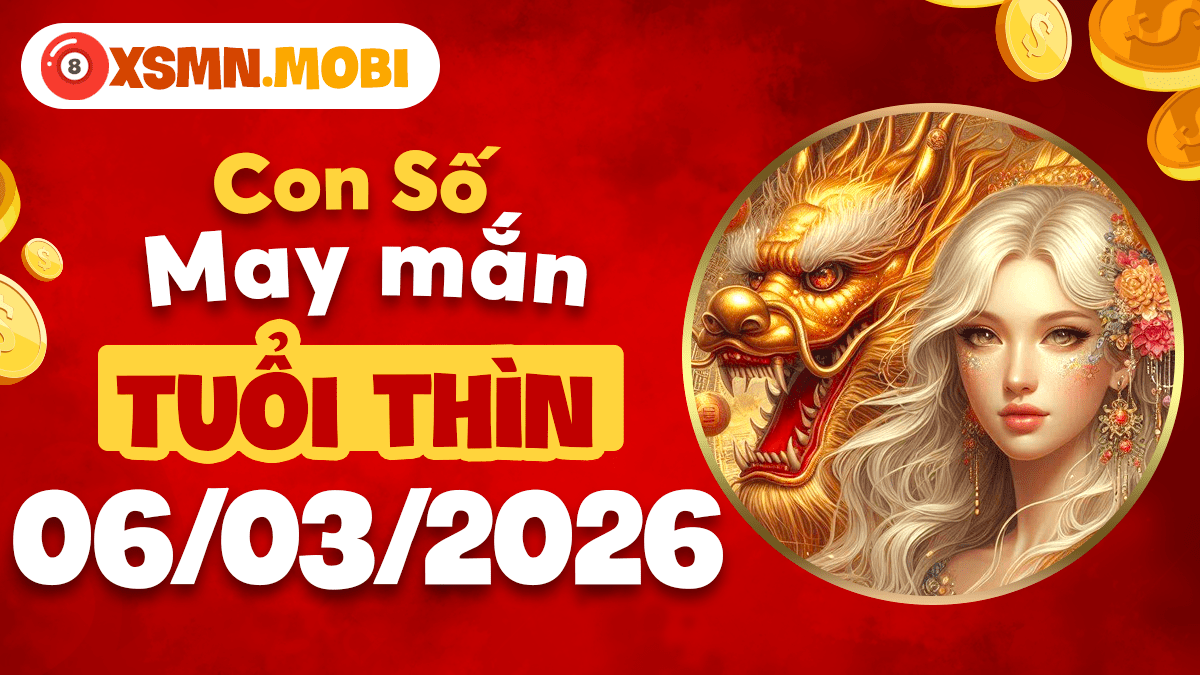 Con số tài lộc tuổi Thìn ngày 06/03/2026: Đón hỷ tín ngập tràn