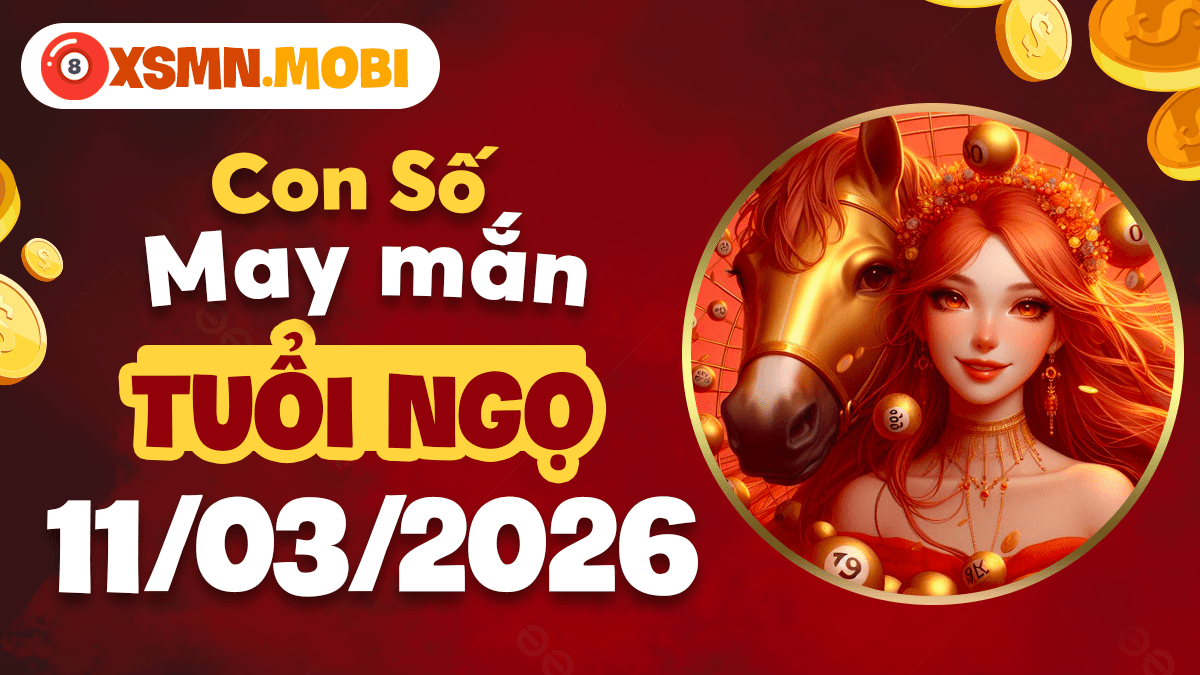 Con số cát lành ngày 11/3/2026 tuổi Ngọ: Kích hoạt vượng khí