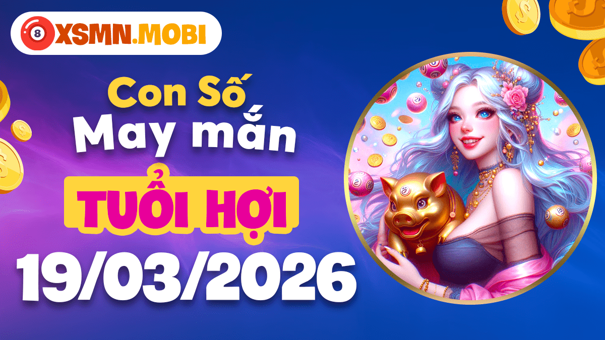 Con số may mắn tuổi Hợi ngày 18/3/2026: Tận hưởng cuộc sống, đón lộc phương xa