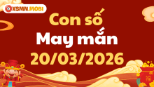 Con số may mắn ngày 20/03/2026