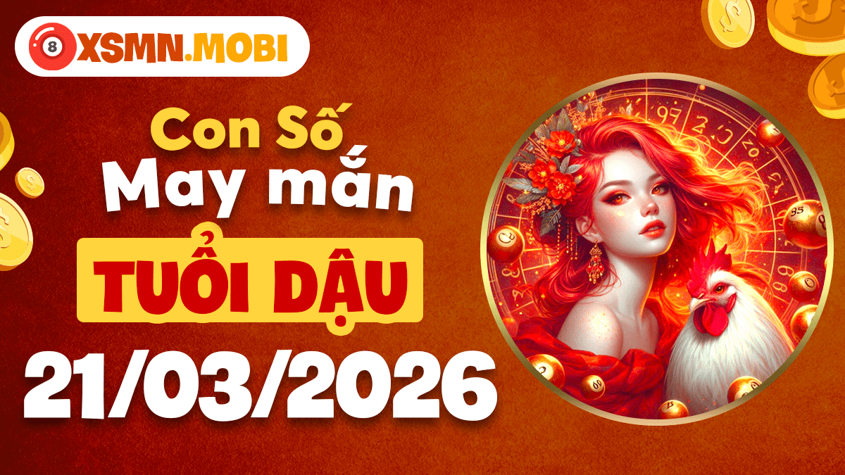 Con số may mắn tuổi Dậu ngày 21/03/2026: Tài lộc dồi dào