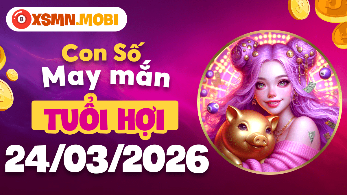 Con số vượng khí tuổi Hợi ngày 24/3/2026: Tận hưởng phúc lộc