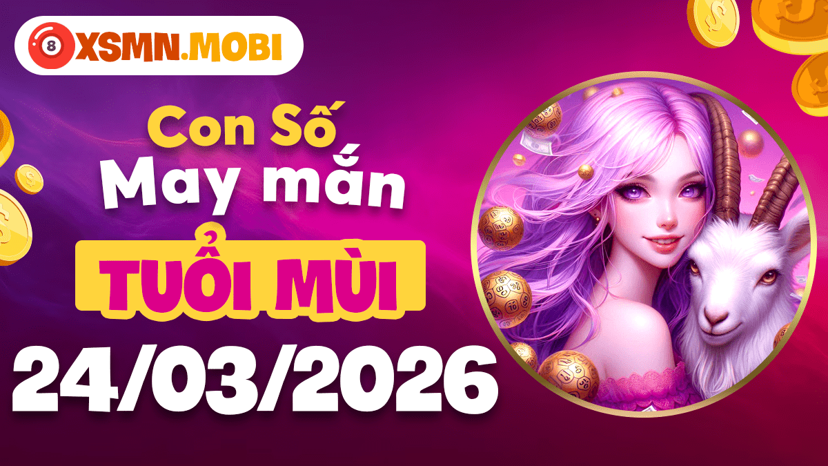 Con số cát lành tuổi Mùi ngày 24/3/2026: Gieo mầm hy vọng