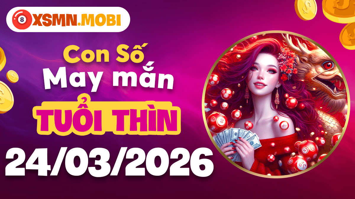 Con số linh nghiệm tuổi Thìn ngày 24/3/2026: Hóa giải hung tinh Con số linh nghiệm tuổi Thìn ngày 24/3/2026: Hóa giải hung tinh