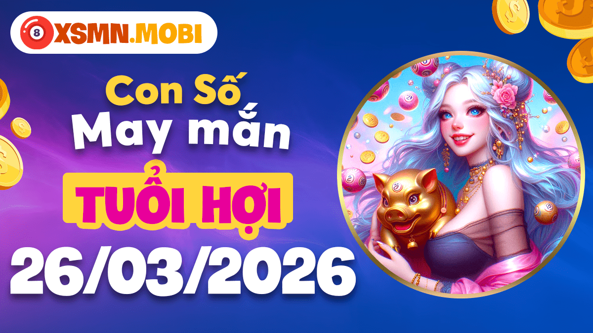 Con số may mắn ngày 26/3/20266 mang lại vận may bất ngờ cho tuổi Hợi Con số may mắn ngày 26/3/20266 mang lại vận may bất ngờ cho tuổi Hợi