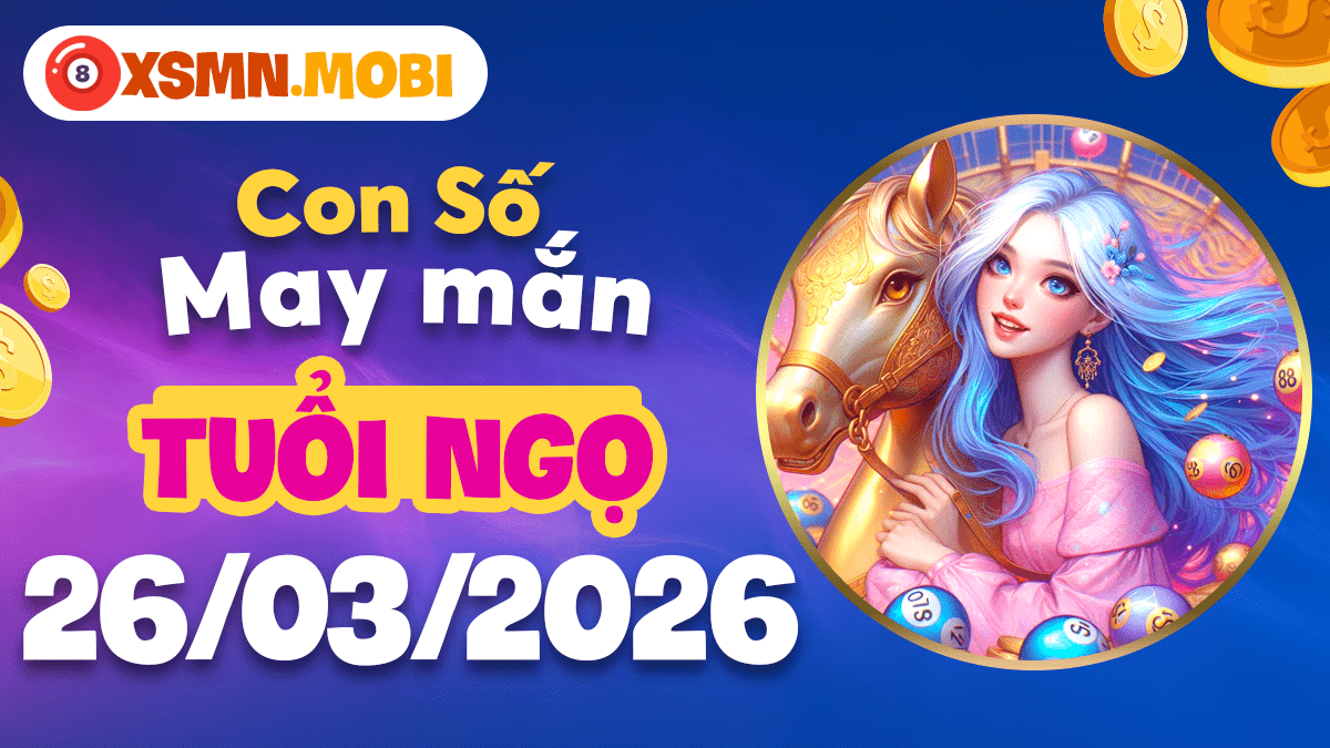 Con số may mắn ngày 26/3/20266 mang đến sự hanh thông cho tuổi Ngọ Con số may mắn ngày 26/3/20266 mang đến sự hanh thông cho tuổi Ngọ