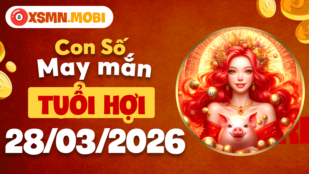 Con số may mắn ngày 28/3/2026 mang lại bình an cho người tuổi Hợi