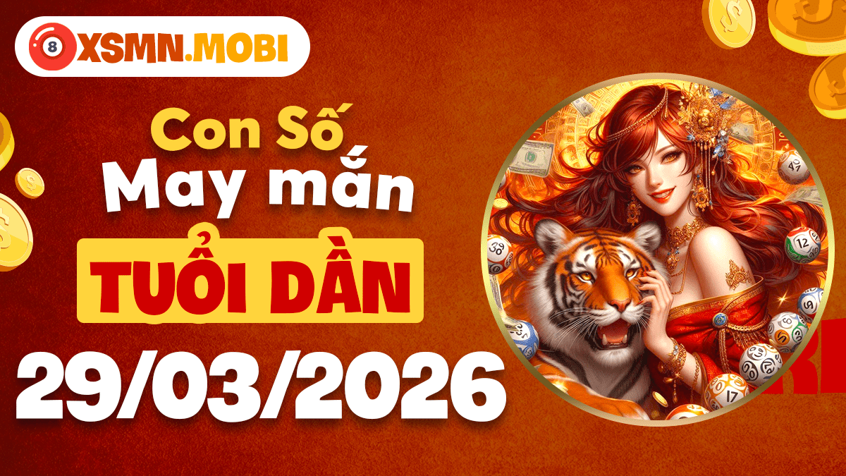 Con số may mắn tuổi Dần ngày 29/03/2026: Uy lực vươn xa