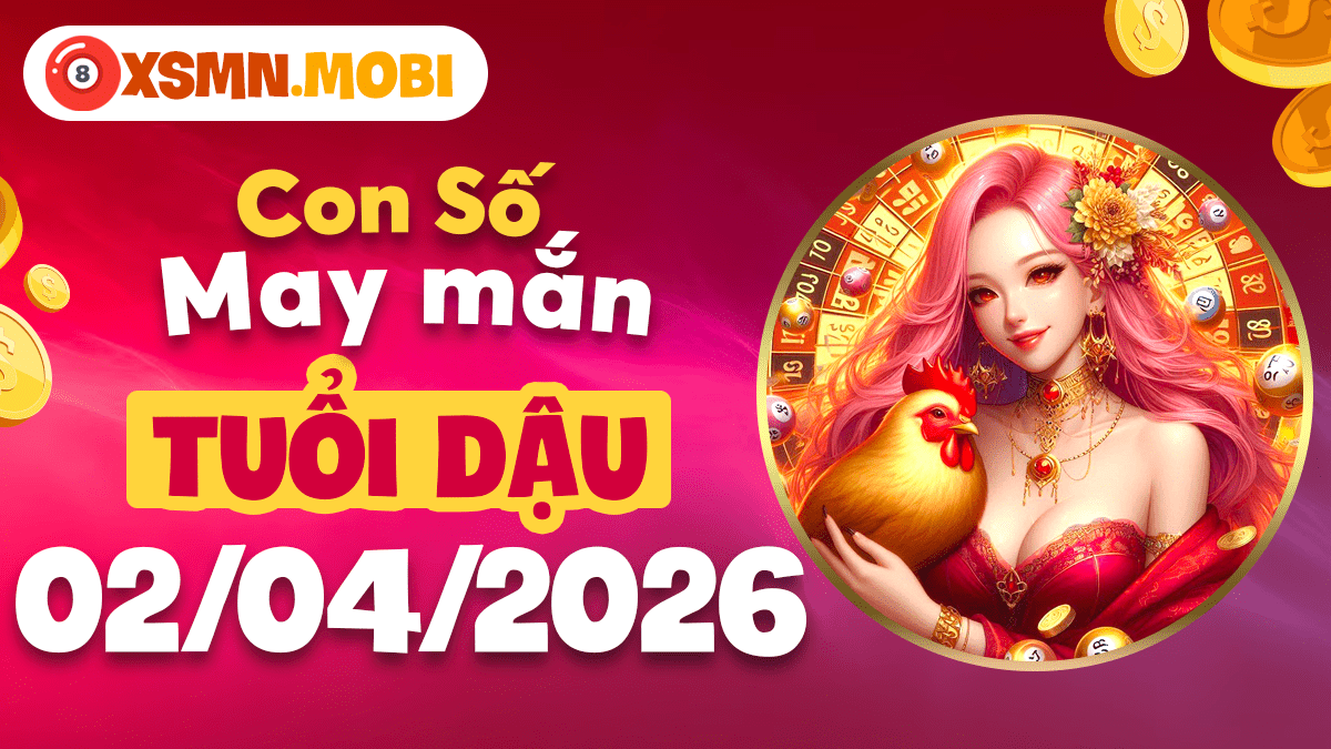 Con số may mắn tuổi Dậu ngày 2/4/2026: Gặt hái thành công