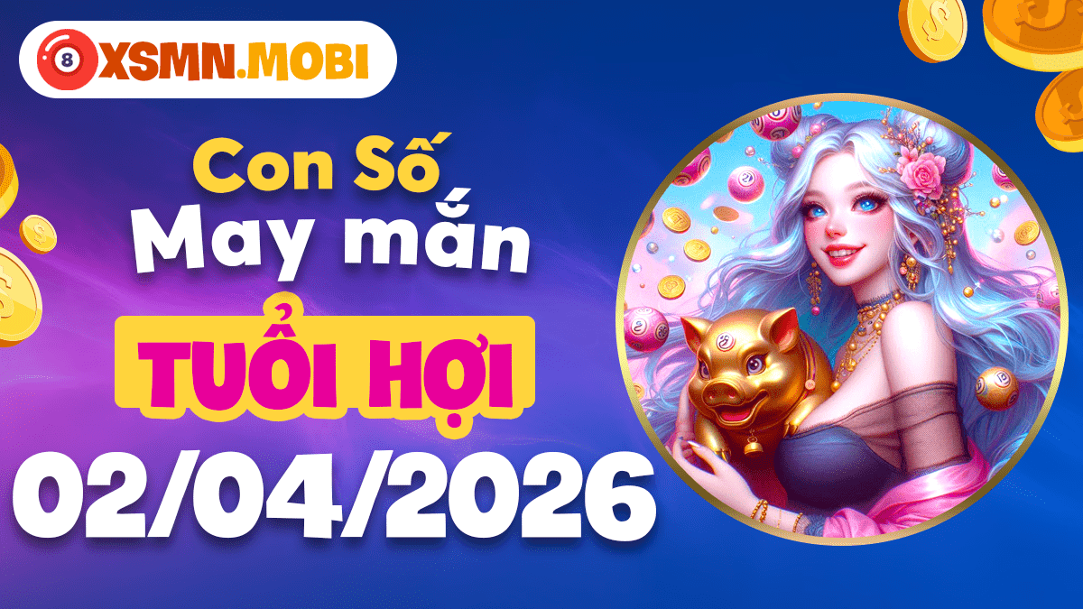Con số may mắn tuổi Hợi ngày 2/4/2026: Tận hưởng cuộc sống