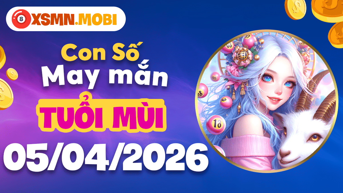 Con số may mắn tuổi Mùi ngày 05/04/2026: Cát khí hội tụ Con số may mắn tuổi Mùi ngày 05/04/2026: Cát khí hội tụ