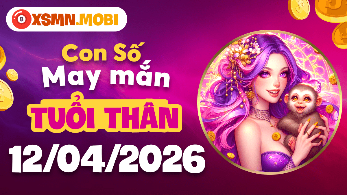 Tuổi Thân ngày 12/4/2026: Con số may mắn mở lối thành công Tuổi Thân ngày 12/4/2026: Con số may mắn mở lối thành công